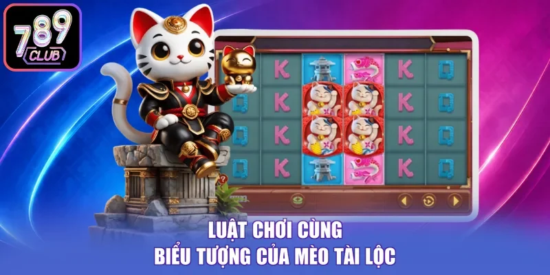 Luật chơi cùng biểu tượng của mèo tài lộc